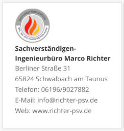 Sachverständigen- Ingenieurbüro Marco Richter  Berliner Straße 31 65824 Schwalbach am Taunus Telefon: 06196/9027882 E-Mail: info@richter-psv.de Web: www.richter-psv.de