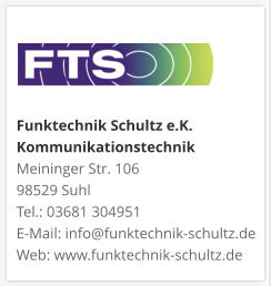 Funktechnik Schultz e.K. KommunikationstechnikMeininger Str. 106 98529 Suhl Tel.: 03681 304951 E-Mail: info@funktechnik-schultz.de Web: www.funktechnik-schultz.de