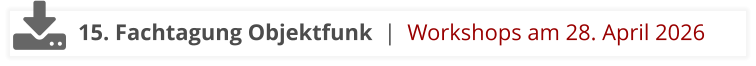 15. Fachtagung Objektfunk  |  Workshops am 28. April 2026