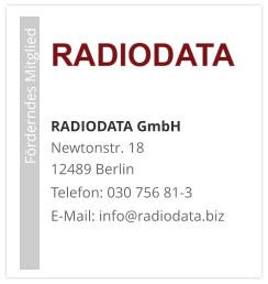 RADIODATA GmbHNewtonstr. 18 12489 Berlin Telefon: 030 756 81-3 E-Mail: info@radiodata.biz                             Förderndes Mitglied