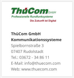 ThüCom GmbH KommunikationssystemeSpielbornstraße 3 07407 Rudolstadt Tel.: 03672 - 34 86 11 E-Mail: info@thuecom.com Web: www.thuecom.com