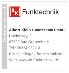 Albert Klein Funktechnik GmbH  Haldenweg 2 87730 Bad Grönenbach Tel.: 08334 9821-0 E-Mail: info@ak-funktechnik.de Web: www.ak-funktechnik.de                             Förderndes Mitglied
