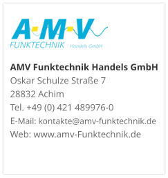 AMV Funktechnik Handels GmbHOskar Schulze Straße 7 28832 AchimTel. +49 (0) 421 489976-0E-Mail: kontakte@amv-funktechnik.deWeb: www.amv-Funktechnik.de