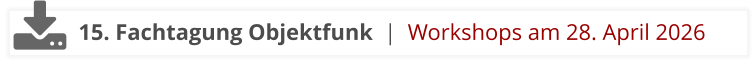 15. Fachtagung Objektfunk  |  Workshops am 28. April 2026