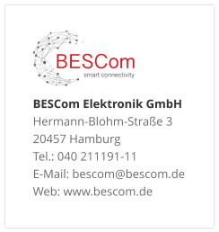 BESCom Elektronik GmbH Hermann-Blohm-Straße 3 20457 Hamburg Tel.: 040 211191-11 E-Mail: bescom@bescom.de Web: www.bescom.de