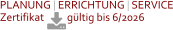 PLANUNG | ERRICHTUNG | SERVICEZertifikat          gültig bis 6/2026