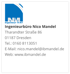Ingenieurbüro Nico Mandel Tharandter Straße 86 01187 Dresden  Tel.: 0160 8113051 E-Mail: nico.mandel@ibmandel.de Web: www.ibmandel.de