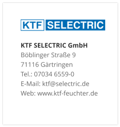 KTF SELECTRIC GmbHBöblinger Straße 9 71116 Gärtringen Tel.: 07034 6559-0 E-Mail: ktf@selectric.de Web: www.ktf-feuchter.de