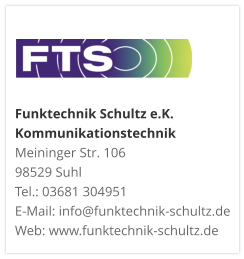 Funktechnik Schultz e.K. KommunikationstechnikMeininger Str. 106 98529 Suhl Tel.: 03681 304951 E-Mail: info@funktechnik-schultz.de Web: www.funktechnik-schultz.de
