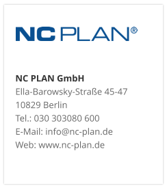 NC PLAN GmbH Ella-Barowsky-Straße 45-47 10829 Berlin Tel.: 030 303080 600 E-Mail: info@nc-plan.de Web: www.nc-plan.de