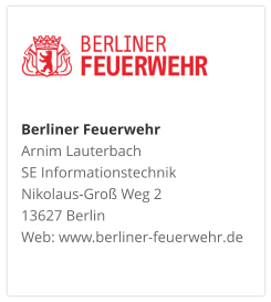 Berliner FeuerwehrArnim Lauterbach SE Informationstechnik Nikolaus-Groß Weg 2 13627 Berlin Web: www.berliner-feuerwehr.de