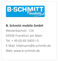 B. Schmitt mobile GmbHWesterbachstr. 12465936 Frankfurt am MainTel. + 49 (0) 69 34051-0E-Mail: hildmann@b-schmitt.deWeb: www.b-schmitt.de