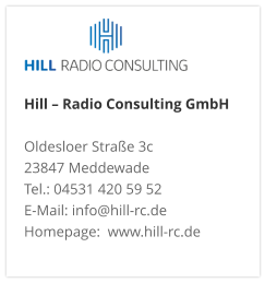 Hill – Radio Consulting GmbH  Oldesloer Straße 3c 23847 Meddewade Tel.: 04531 420 59 52 E-Mail: info@hill-rc.de Homepage:  www.hill-rc.de 