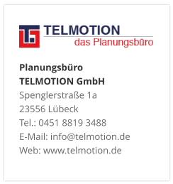 Planungsbüro TELMOTION GmbH Spenglerstraße 1a 23556 Lübeck Tel.: 0451 8819 3488 E-Mail: info@telmotion.de Web: www.telmotion.de