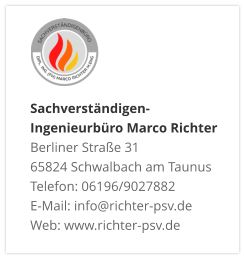 Sachverständigen- Ingenieurbüro Marco Richter  Berliner Straße 31 65824 Schwalbach am Taunus Telefon: 06196/9027882 E-Mail: info@richter-psv.de Web: www.richter-psv.de