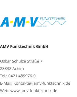 AMV Funktechnik GmbHOskar Schulze Straße 7 28832 AchimTel.: 0421 489976-0E-Mail: Kontakte@amv-funktechnik.deWeb: www.amv-funktechnik.de
