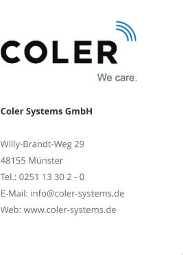 Coler Systems GmbHWilly-Brandt-Weg 29 48155 Münster Tel.: 0251 13 30 2 - 0 E-Mail: info@coler-systems.de Web: www.coler-systems.de
