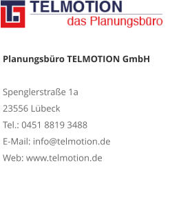 Planungsbüro TELMOTION GmbH Spenglerstraße 1a 23556 Lübeck Tel.: 0451 8819 3488 E-Mail: info@telmotion.de Web: www.telmotion.de