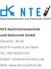 NTE Nachrichtentechnik  und Elektronik GmbHDieselstr. 30-40 60314 Frankfurt am Main Tel.: 069 4005519-0 E-Mail: info@nte-frankfurt.de Web: www.nte-frankfurt.de 