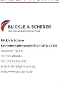 Blickle & Scherer Kommunikationstechnik GmbH & Co KGGewerbering 4-6 76149 Karlsruhe Tel.: 0721 9736-400 E-Mail: info@bsk-world.de Web: www.bsk-world.de