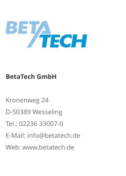BetaTech GmbH Kronenweg 24 D-50389 Wesseling Tel.: 02236 33007-0 E-Mail: info@betatech.de Web: www.betatech.de